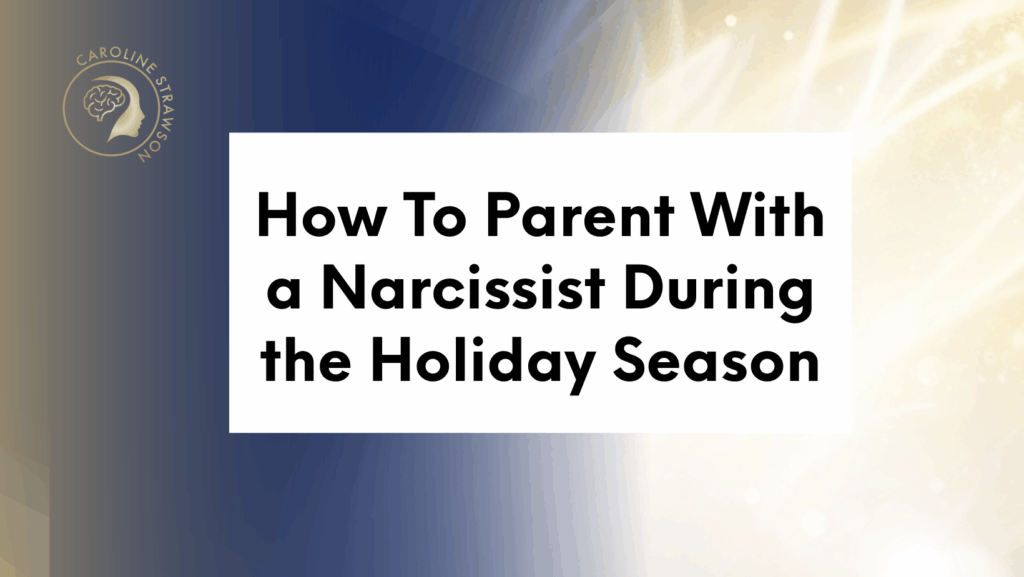 How To Parent With a Narcissist During the Holiday Season