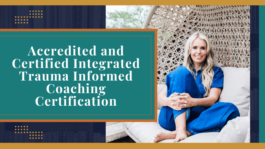 Accredited and Certified Integrated Trauma Informed Coaching Certification