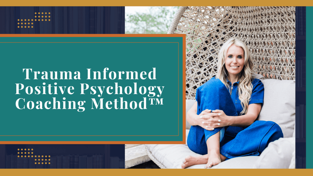 Trauma Informed Positive Psychology Coaching Method™