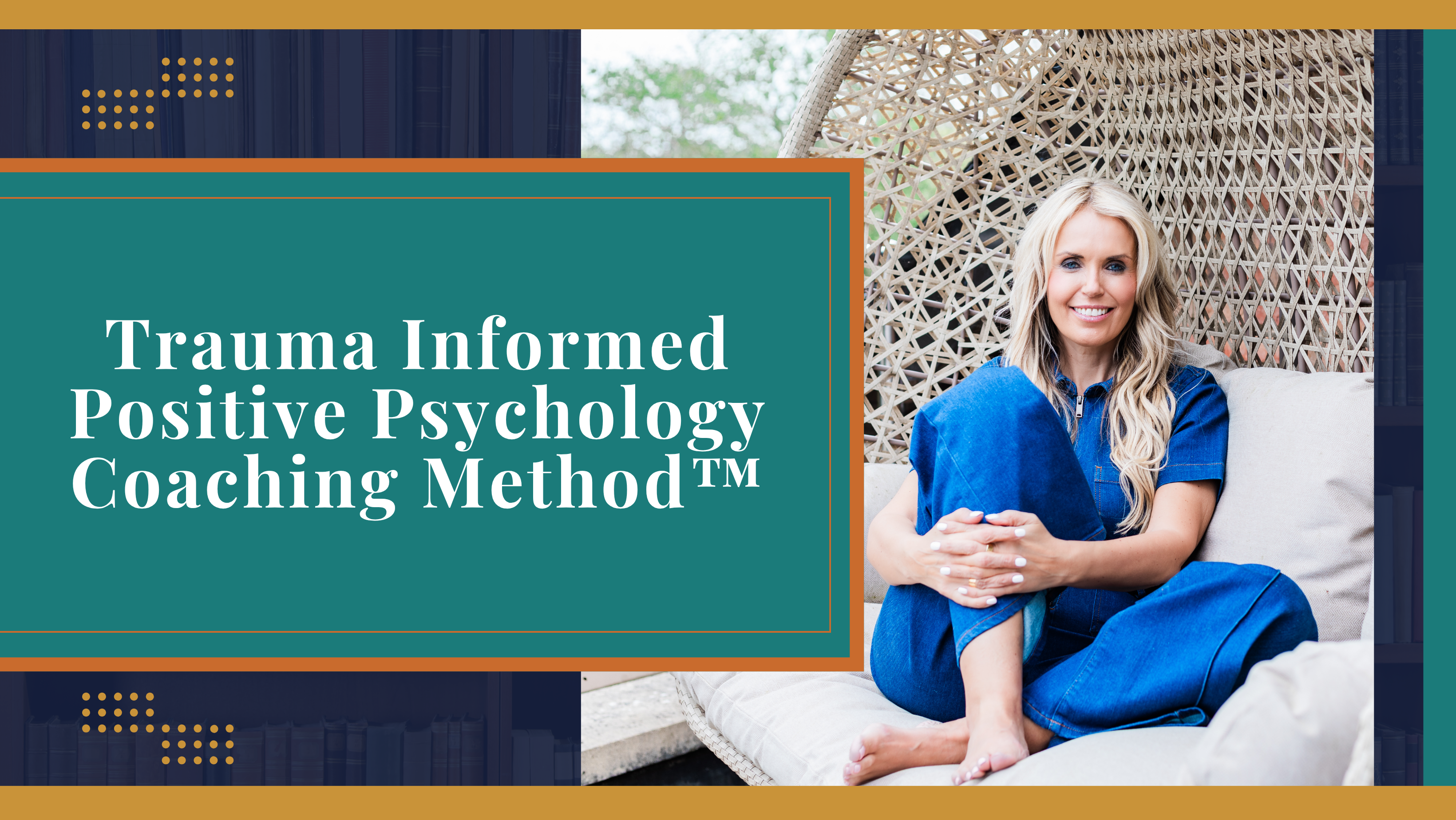 Trauma Informed Positive Psychology Coaching Method™