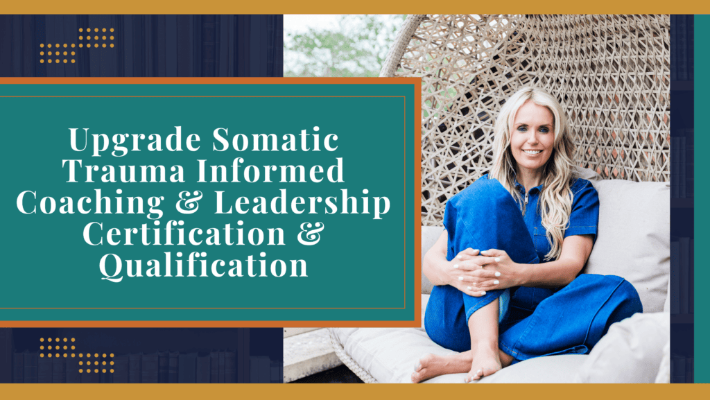 Upgrade Somatic Trauma Informed Coaching Leadership Certification Qualification